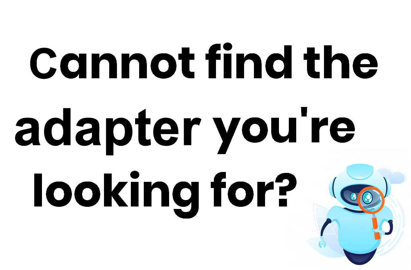 Cannot find the adapter you want? Please Click here.
